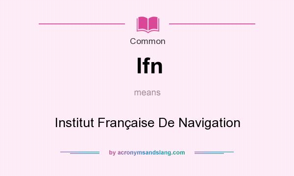 What does Ifn mean? It stands for Institut Franaise De Navigation