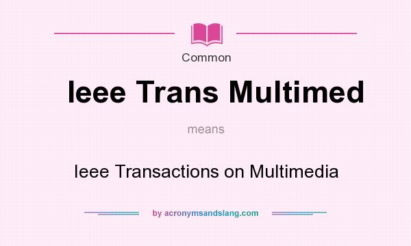 What does Ieee Trans Multimed mean? It stands for Ieee Transactions on Multimedia
