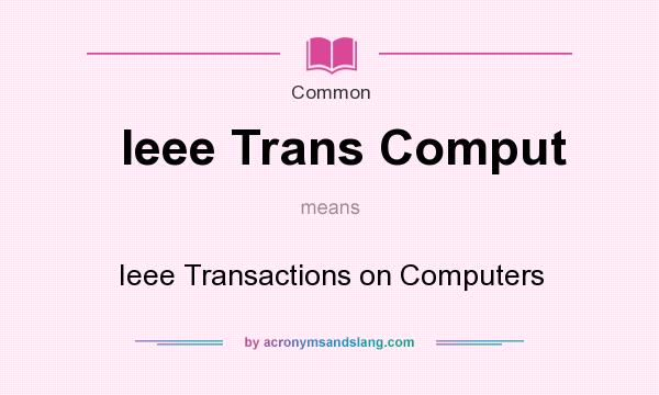 What does Ieee Trans Comput mean? It stands for Ieee Transactions on Computers