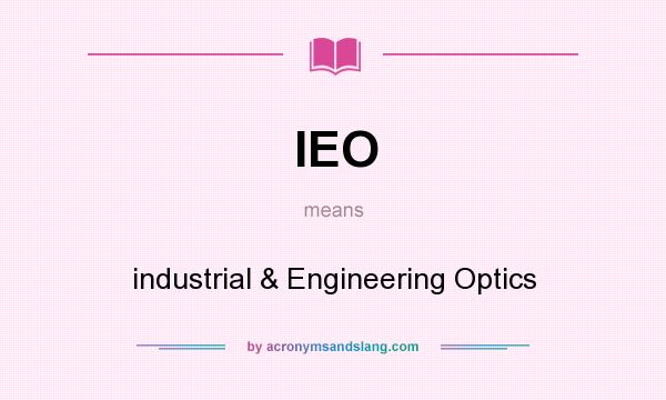What does IEO mean? It stands for industrial & Engineering Optics