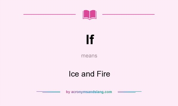 What does If mean? It stands for Ice and Fire