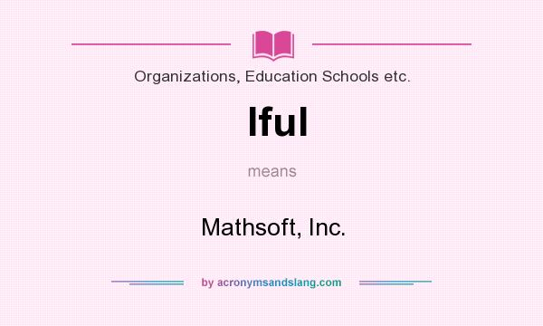 What does Iful mean? It stands for Mathsoft, Inc.