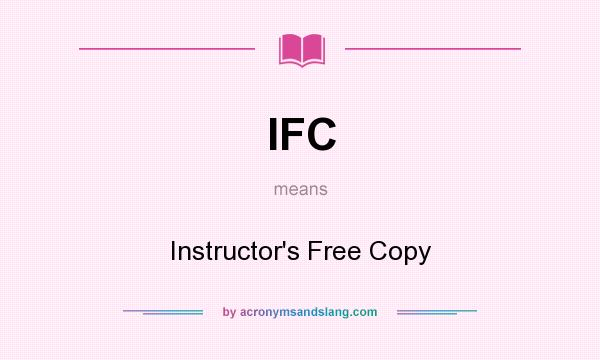 What does IFC mean? It stands for Instructor`s Free Copy