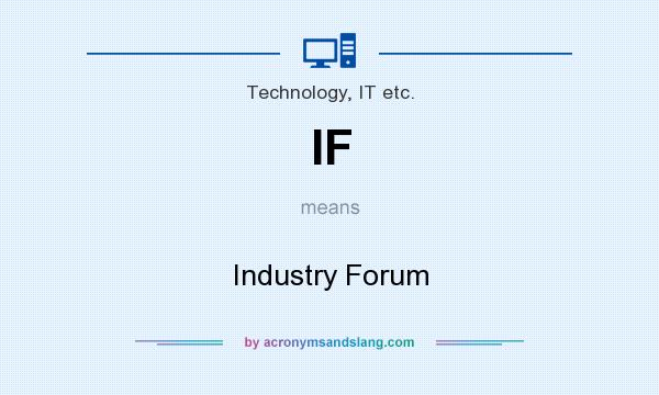 What does IF mean? It stands for Industry Forum