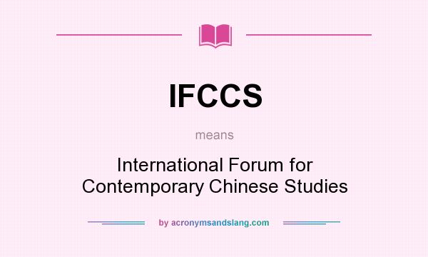 What does IFCCS mean? It stands for International Forum for Contemporary Chinese Studies
