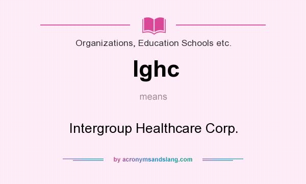 What does Ighc mean? It stands for Intergroup Healthcare Corp.