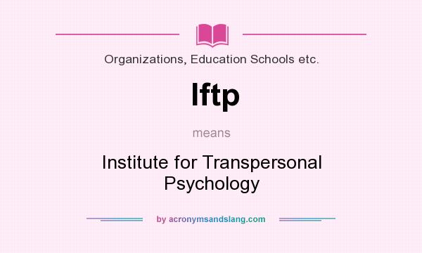 What does Iftp mean? It stands for Institute for Transpersonal Psychology