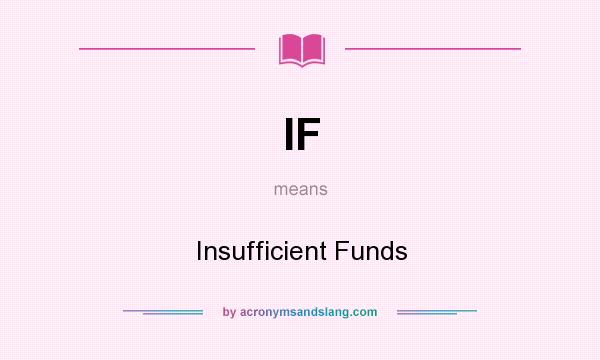 What does IF mean? It stands for Insufficient Funds