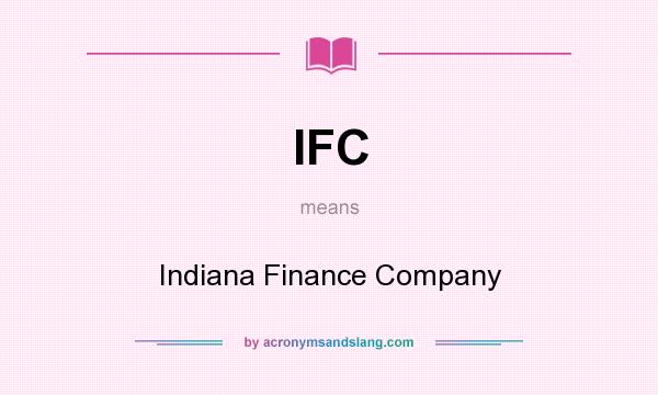 What does IFC mean? It stands for Indiana Finance Company