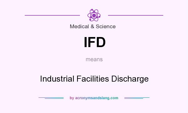 What does IFD mean? It stands for Industrial Facilities Discharge