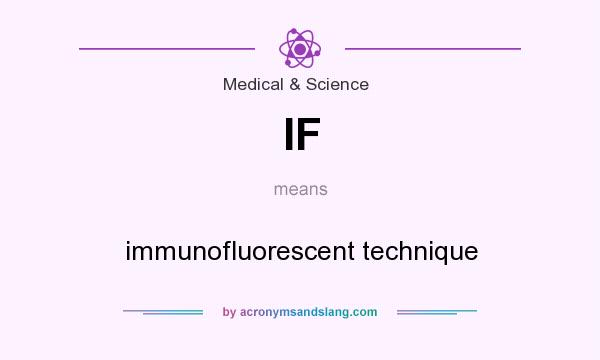 What does IF mean? It stands for immunofluorescent technique