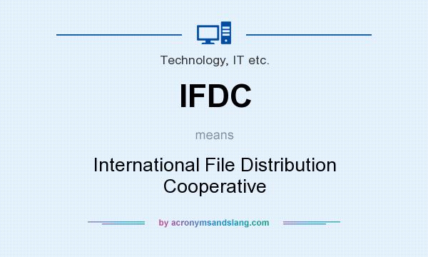 What does IFDC mean? It stands for International File Distribution Cooperative