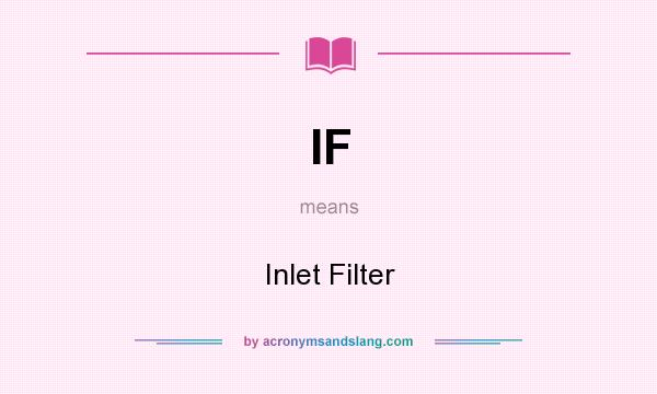 What does IF mean? It stands for Inlet Filter