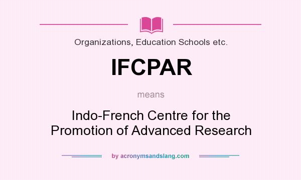 What does IFCPAR mean? It stands for Indo-French Centre for the Promotion of Advanced Research