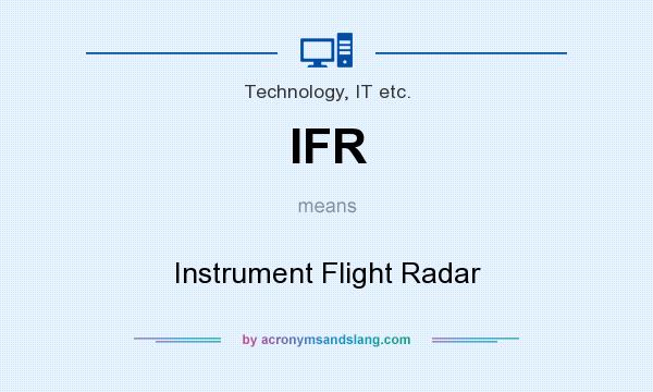 What does IFR mean? It stands for Instrument Flight Radar