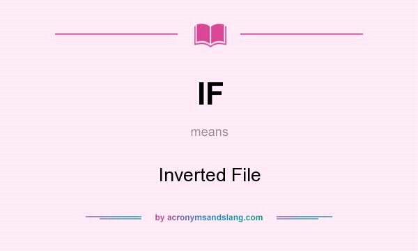 What does IF mean? It stands for Inverted File