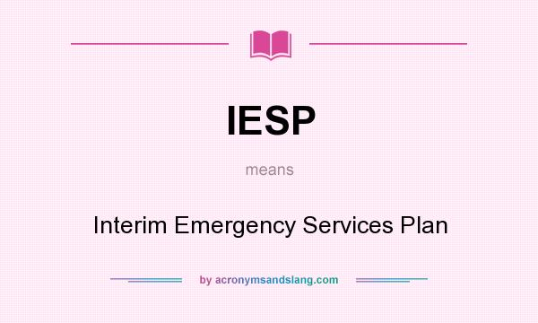 What does IESP mean? It stands for Interim Emergency Services Plan