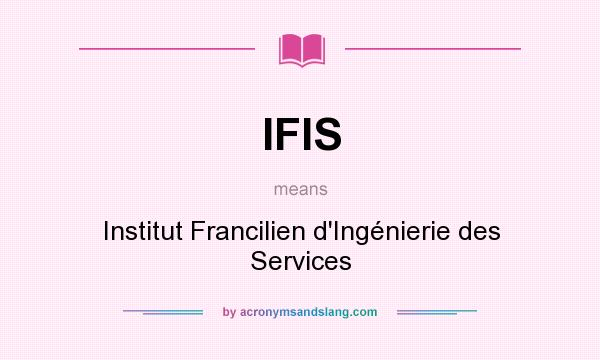 What does IFIS mean? It stands for Institut Francilien d`Ingénierie des Services