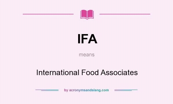 What does IFA mean? It stands for International Food Associates