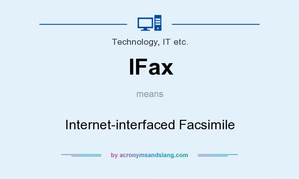 What does IFax mean? It stands for Internet-interfaced Facsimile