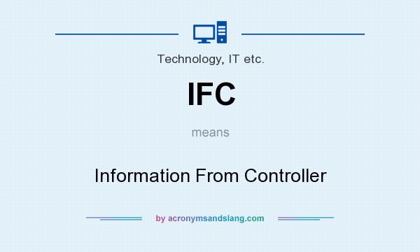 What does IFC mean? It stands for Information From Controller