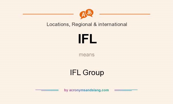 What does IFL mean? It stands for IFL Group