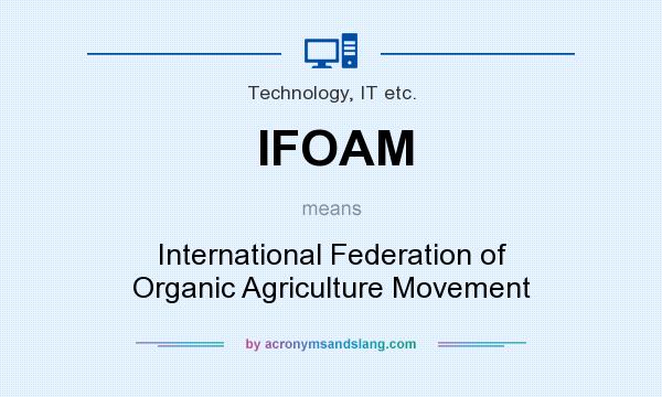 What does IFOAM mean? It stands for International Federation of Organic Agriculture Movement