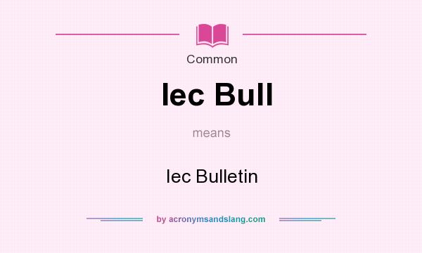 What does Iec Bull mean? It stands for Iec Bulletin
