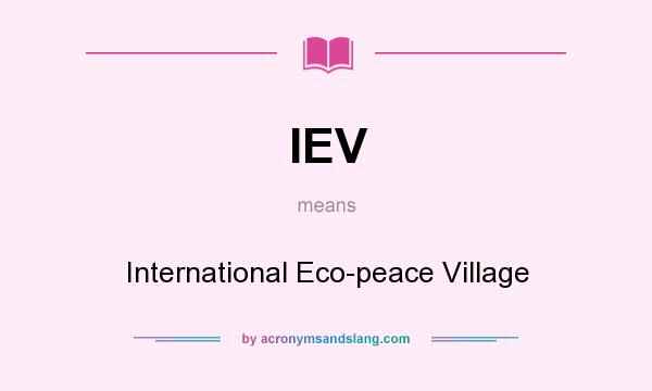 What does IEV mean? It stands for International Eco-peace Village