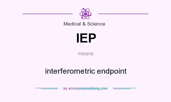 What does IEP mean? It stands for interferometric endpoint