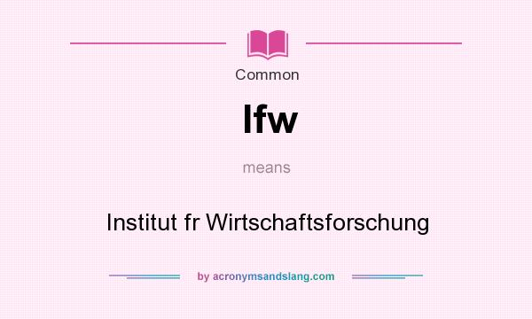 What does Ifw mean? It stands for Institut fr Wirtschaftsforschung