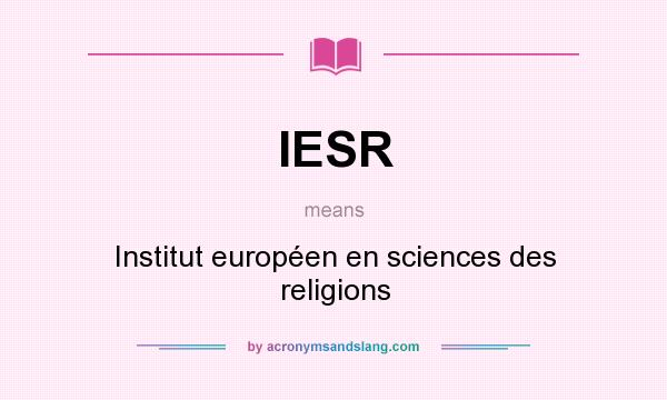 What does IESR mean? It stands for Institut européen en sciences des religions