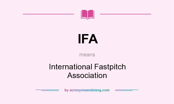 What does IFA mean? It stands for International Fastpitch Association