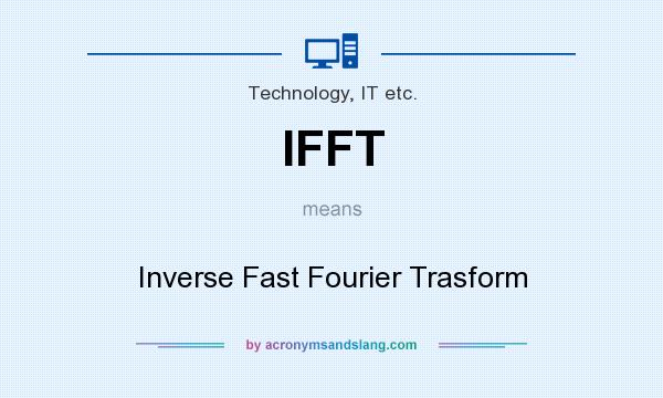 What does IFFT mean? It stands for Inverse Fast Fourier Trasform