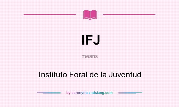 What does IFJ mean? It stands for Instituto Foral de la Juventud
