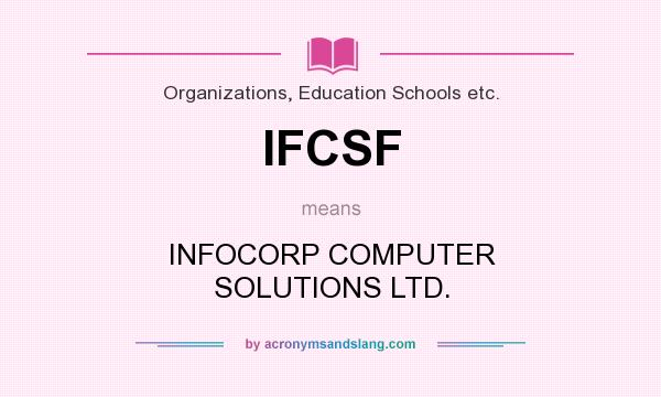 What does IFCSF mean? It stands for INFOCORP COMPUTER SOLUTIONS LTD.