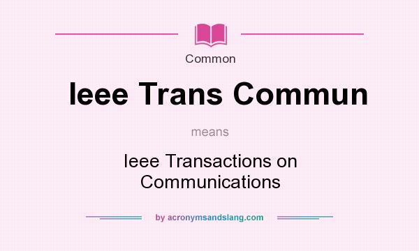 What does Ieee Trans Commun mean? It stands for Ieee Transactions on Communications