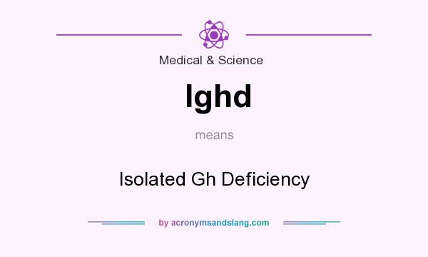 What does Ighd mean? It stands for Isolated Gh Deficiency