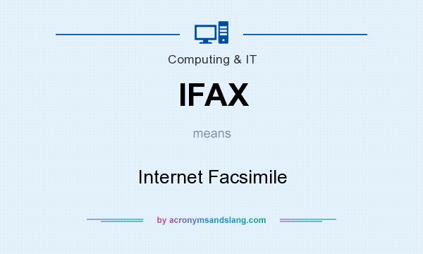 What does IFAX mean? It stands for Internet Facsimile