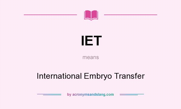 What does IET mean? It stands for International Embryo Transfer