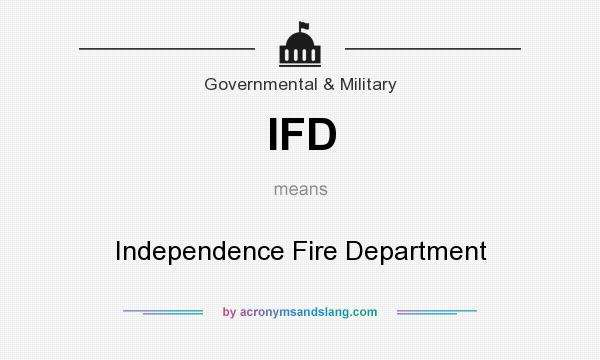 What does IFD mean? It stands for Independence Fire Department