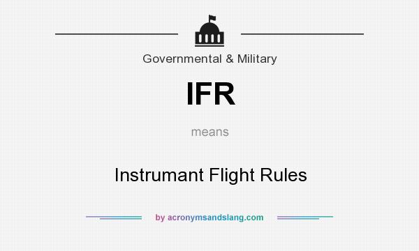 What does IFR mean? It stands for Instrumant Flight Rules