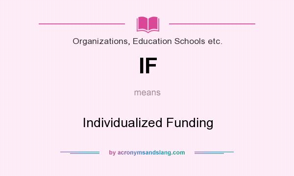 What does IF mean? It stands for Individualized Funding