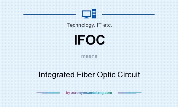 What does IFOC mean? It stands for Integrated Fiber Optic Circuit