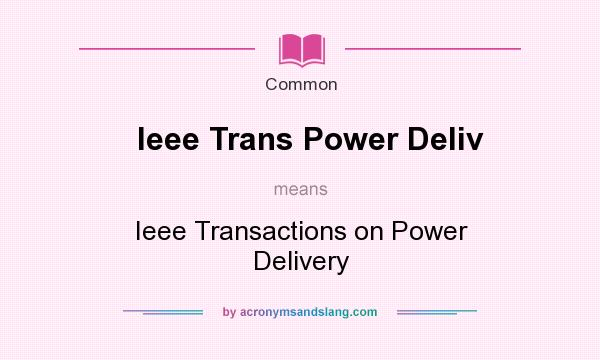 What does Ieee Trans Power Deliv mean? It stands for Ieee Transactions on Power Delivery