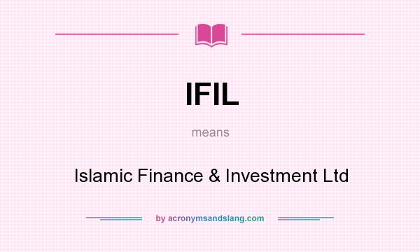 What does IFIL mean? It stands for Islamic Finance & Investment Ltd