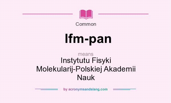 What does Ifm-pan mean? It stands for Instytutu Fisyki Molekularij-Polskiej Akademii Nauk