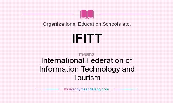 What does IFITT mean? It stands for International Federation of Information Technology and Tourism