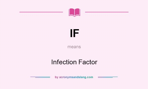 What does IF mean? It stands for Infection Factor