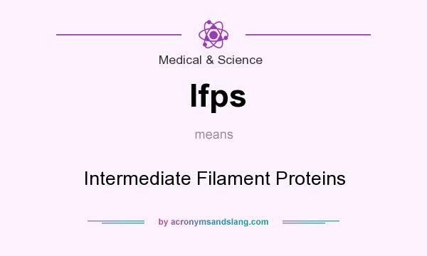 What does Ifps mean? It stands for Intermediate Filament Proteins